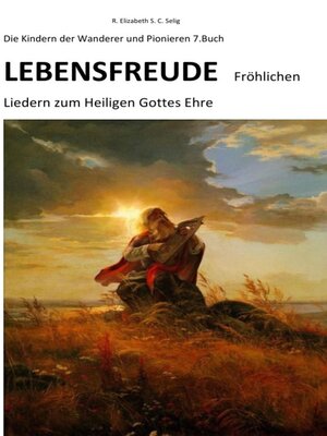 cover image of Lebensfreude Fröhlichen Liedern zum Heiligen Gottes Ehre Die Kindern der Wanderer und Pionieren
